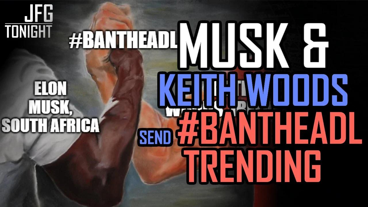 Musk & Keith Woods Send #BanTheADL Trending | JFGT #933