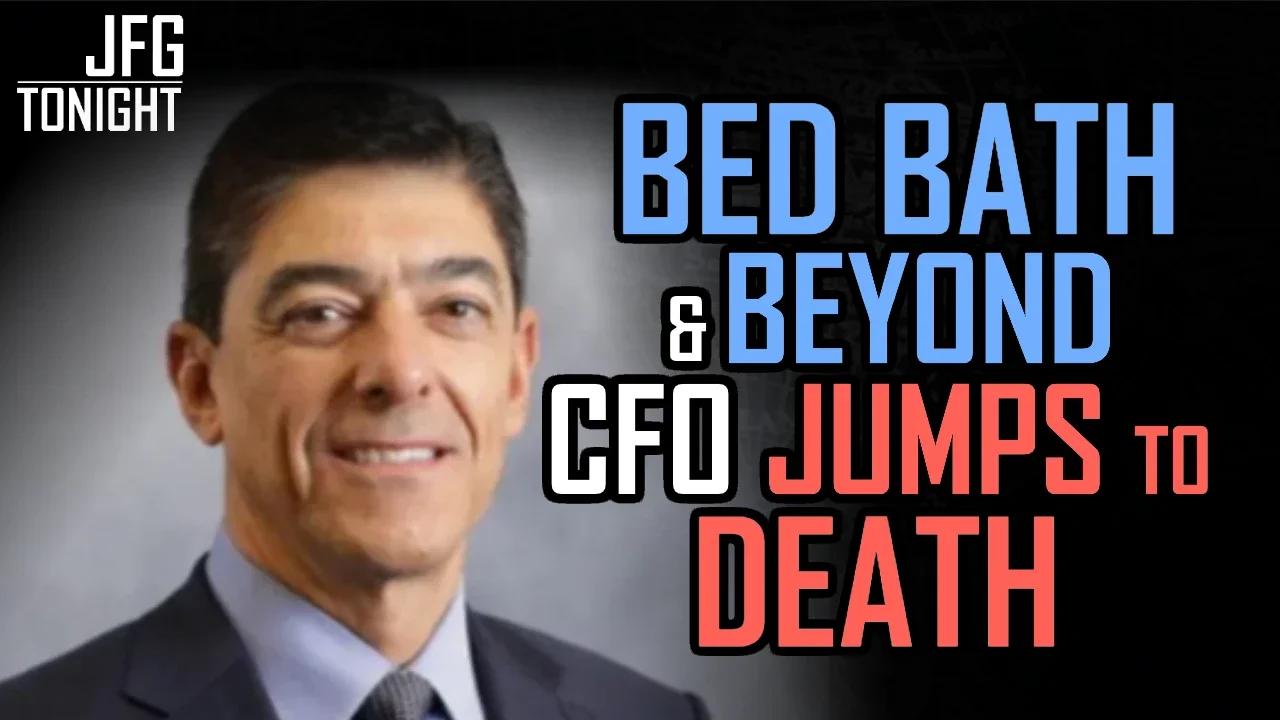 Bed Bath & Beyond CFO Jumps To Death | JFGT #628