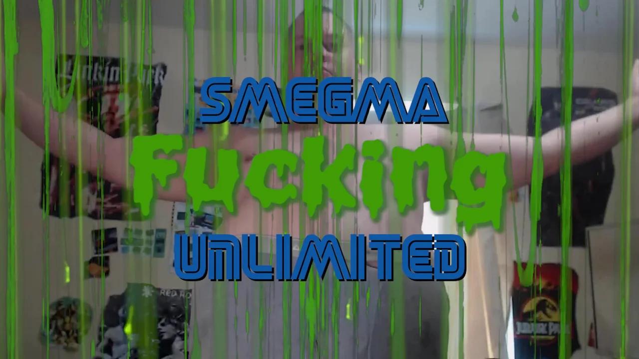 Smegma Unlimited