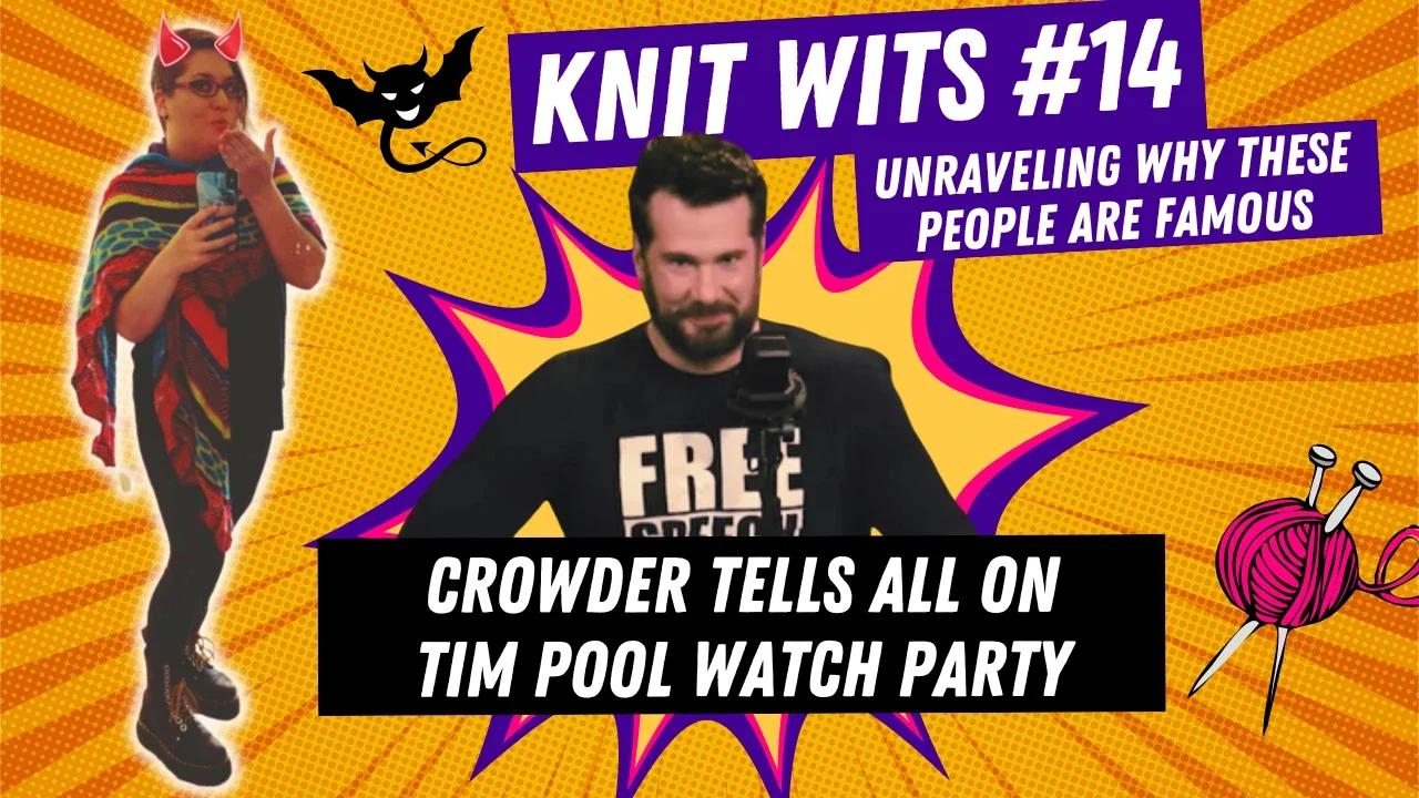 KNIT WITS #14: Steven Crowder tells all on Tim Pool, a TimcastIRL Watch Party