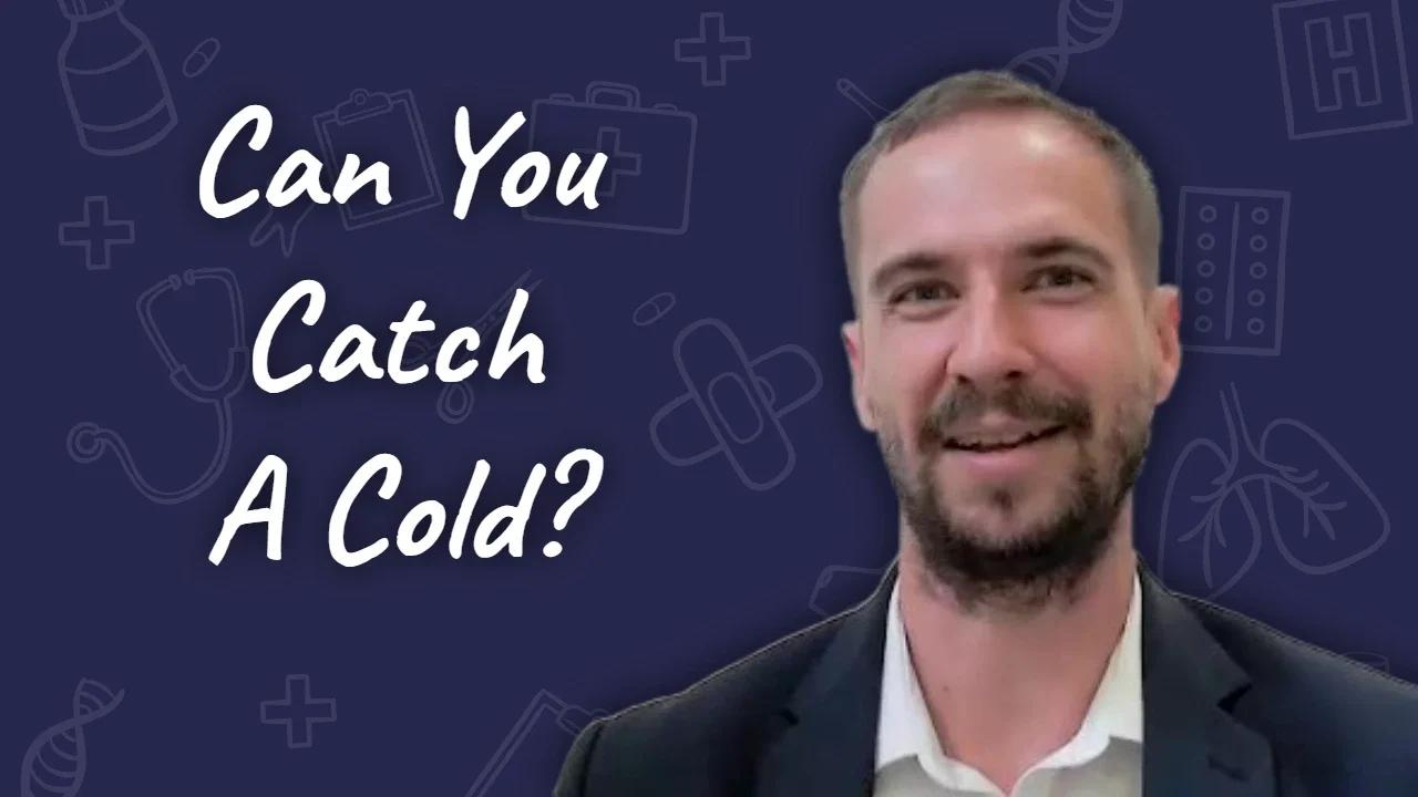Dan Roytas Can You Catch A Cold?