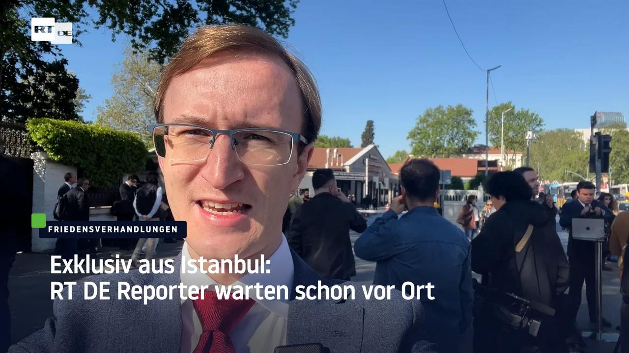 Exklusiv aus Istanbul: RT DE Reporter warten schon vor Ort