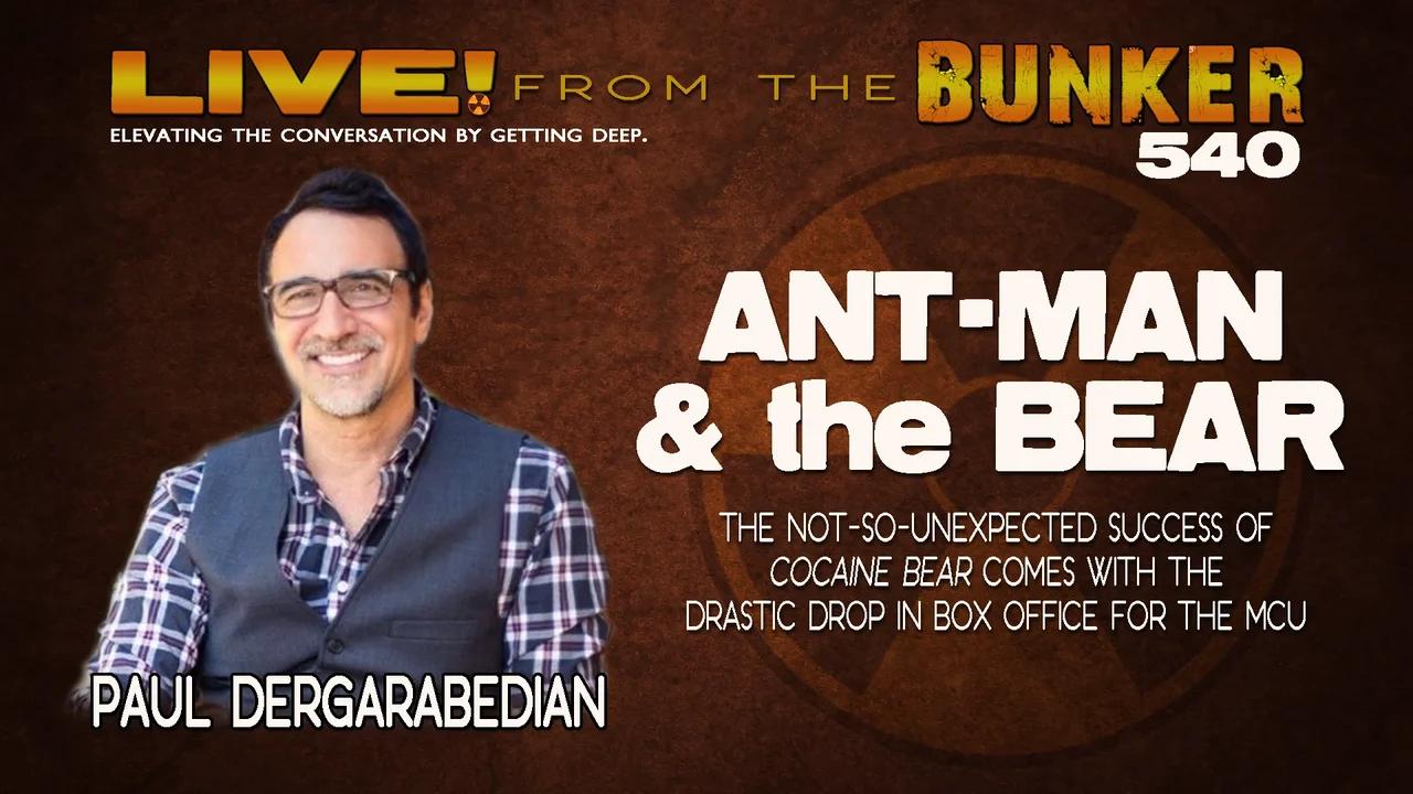 Live From the Bunker 540: Ant-Man & the Bear