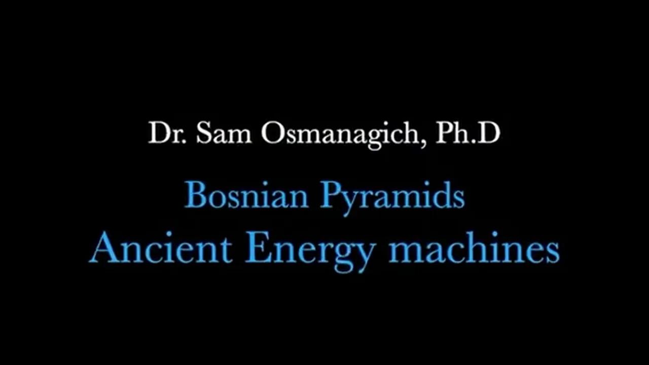 Dr Sam Osmanagich Bosnian Pyramids Ancient Energy Machines