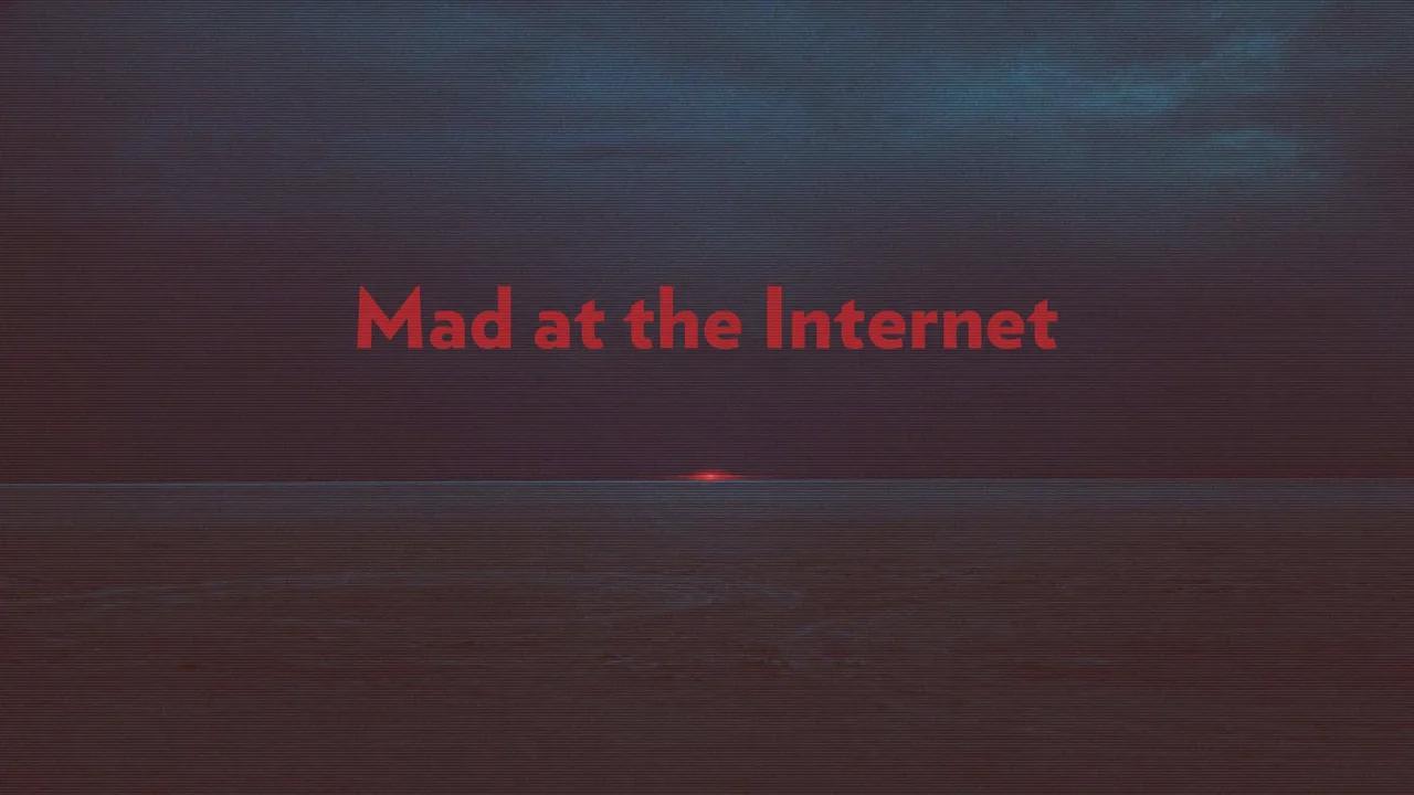 Mad at the Internet (August 8th, 2023)