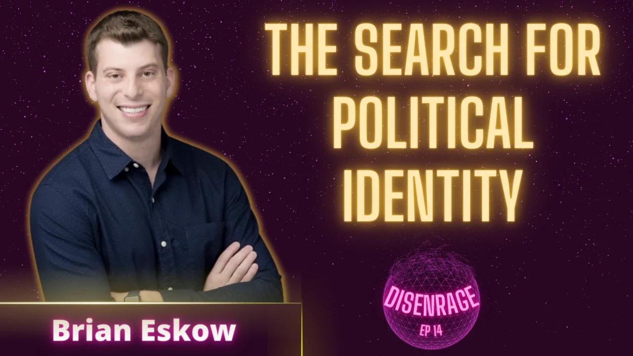 DISENRAGE #14: The Search for Political Identity with Brian Eskow