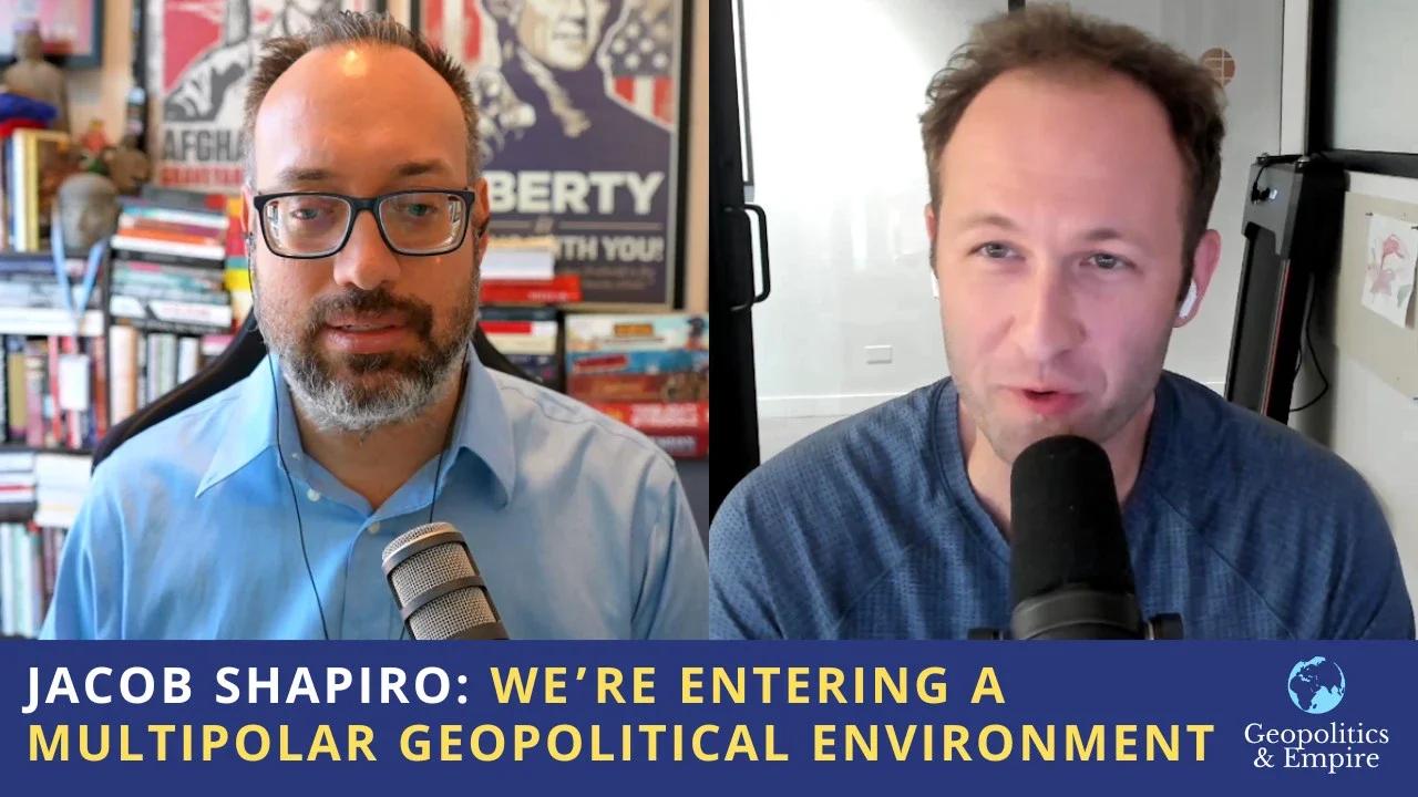 Jacob Shapiro: We Are Entering a Multipolar Geopolitical Environment