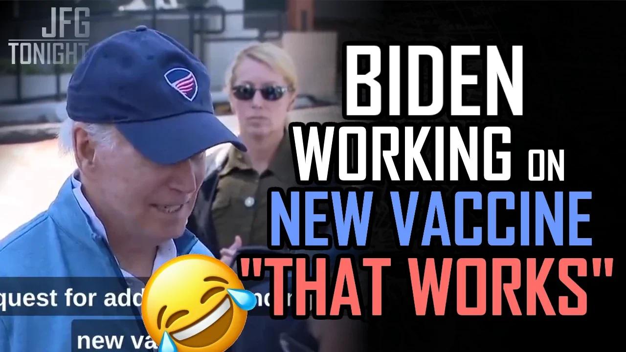 Biden Working on New Vaccine "That Works" | JFGT #928