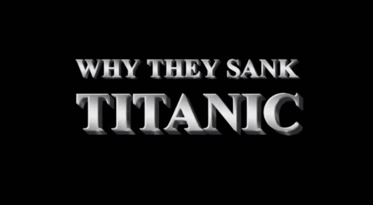 Why They Sank Titanic 2000