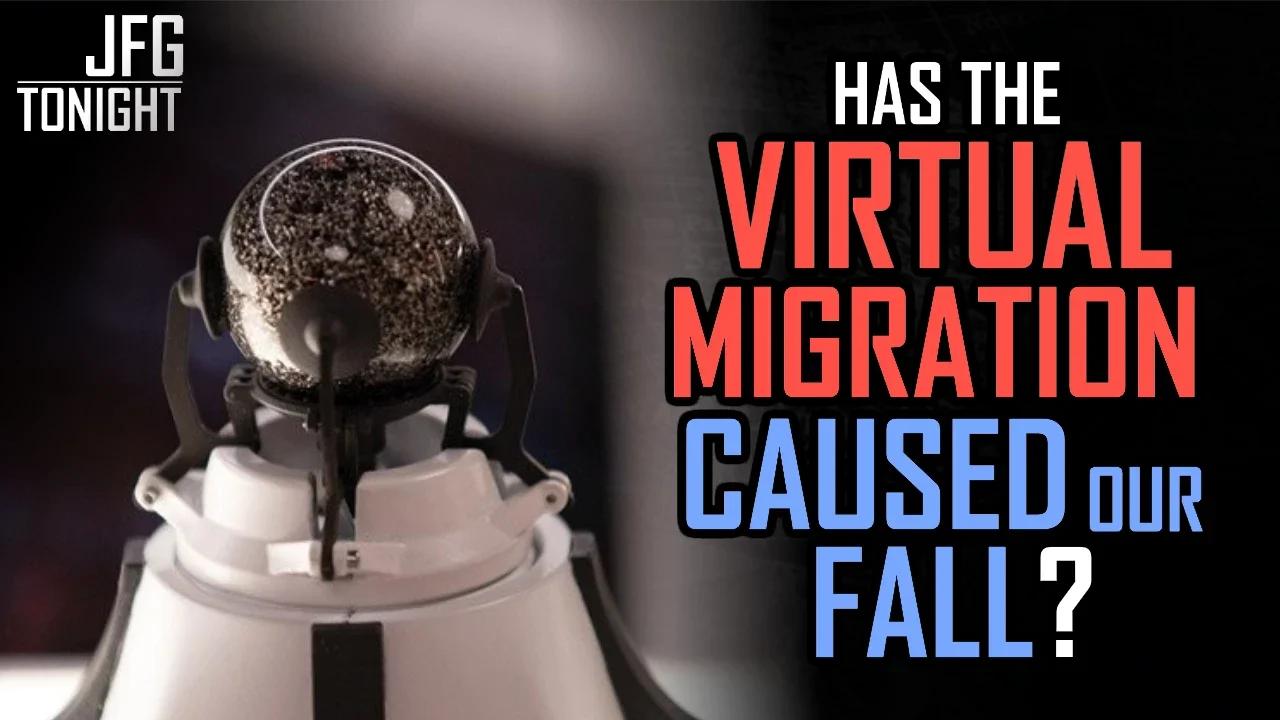 Has The Virtual Migration Caused Our Fall | JFGT #641