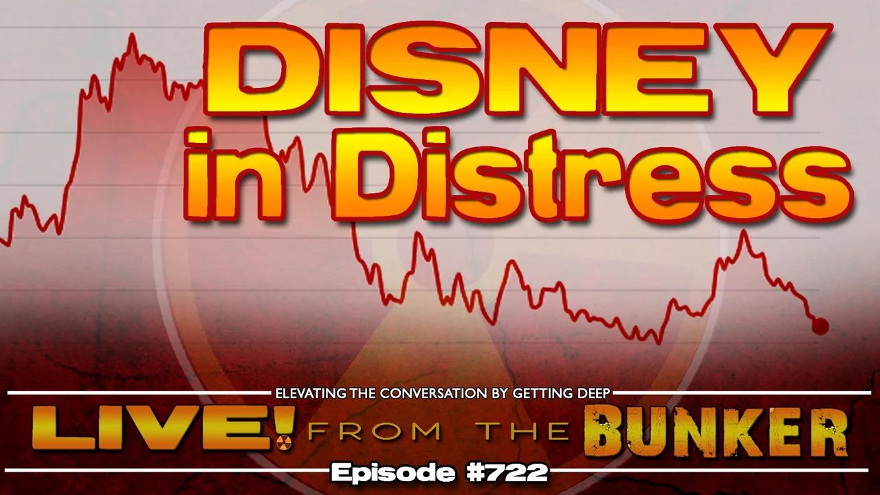 Live From The Bunker 722: Disney in Distress!