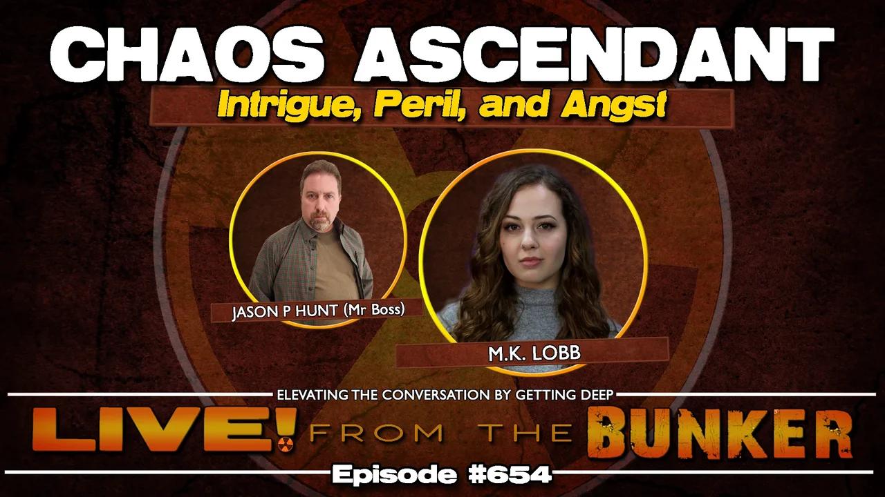 Live From The Bunker 654: Chaos Ascendant | M.K. Lobb