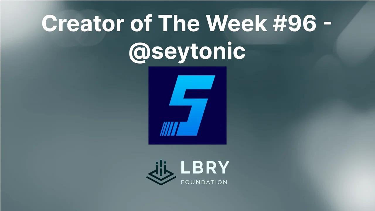 Creator of The Week #96 - @seytonic