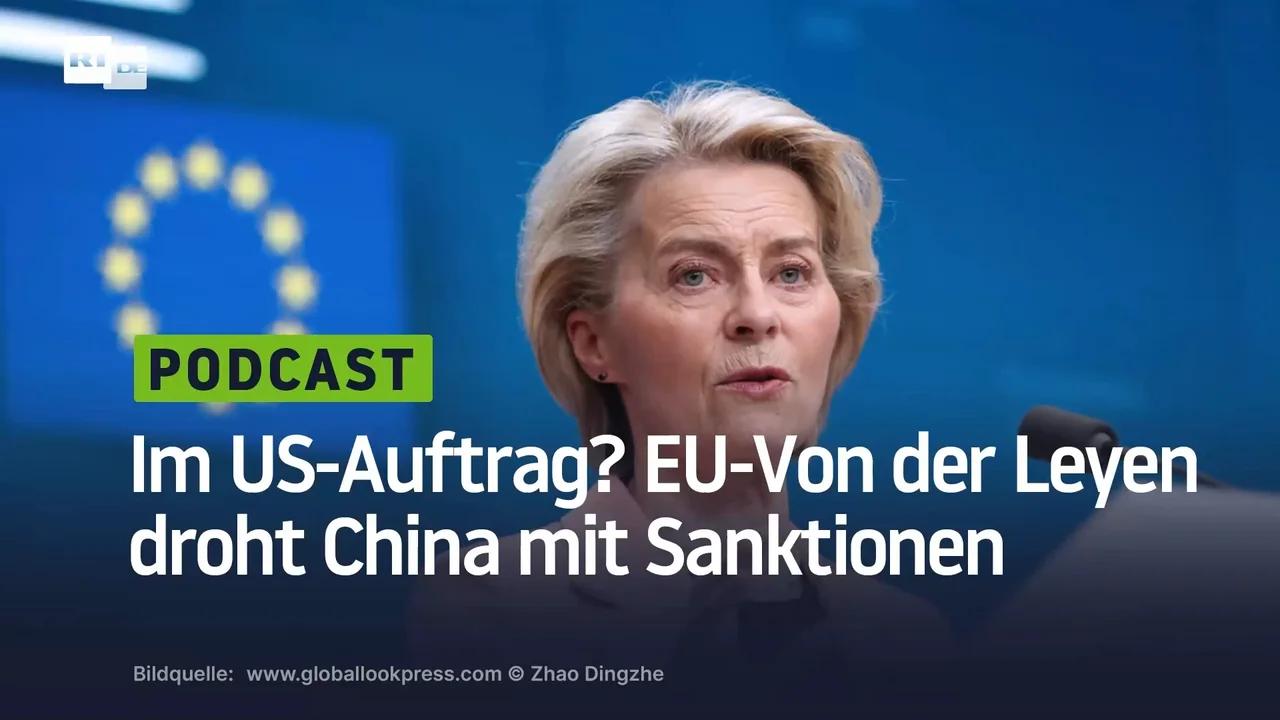 ⁣Im US-Auftrag? EU-Von der Leyen droht China mit Sanktionen