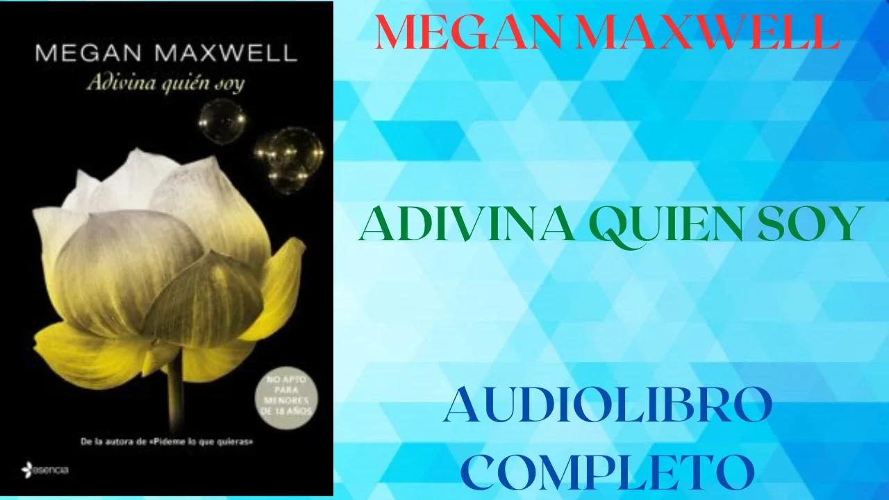 ADIVINA QUIEN SOY - MEGAN MAXWELL - AUDIOLIBRO