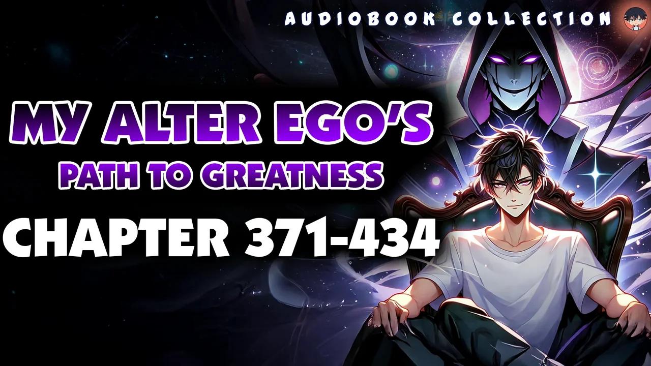 My Alter Ego’s Path to Greatness Chapter 371-434