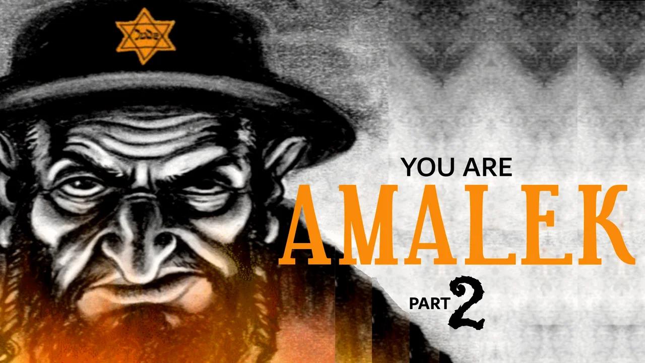 you-are-amalek-part-two