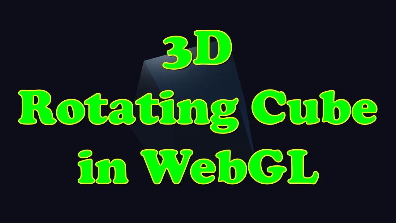 Build a 3D Rotating Cube with WebGL from Scratch – Beginner Friendly!