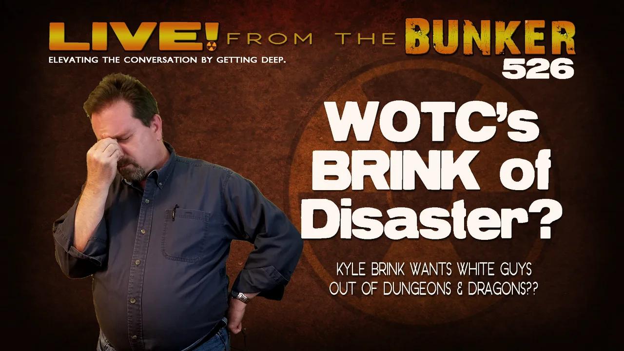 Live From the Bunker 526: WOTC's BRINK of Disaster?