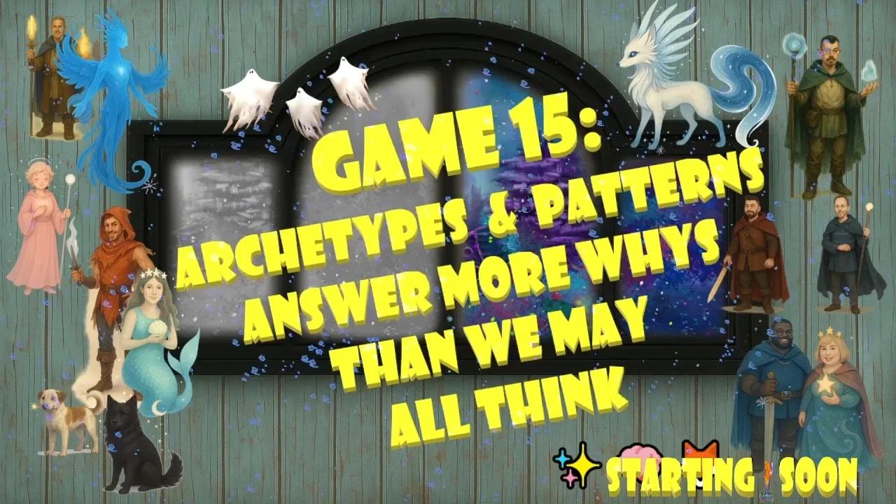 🔥🎮 GAME 15: ARCHETYPES & PATTERNS ANSWER MORE WHYS THAN WE ALL THINK 🧠🦊
