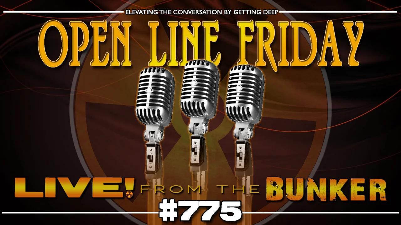 Live From The Bunker 775: Open Line Friday