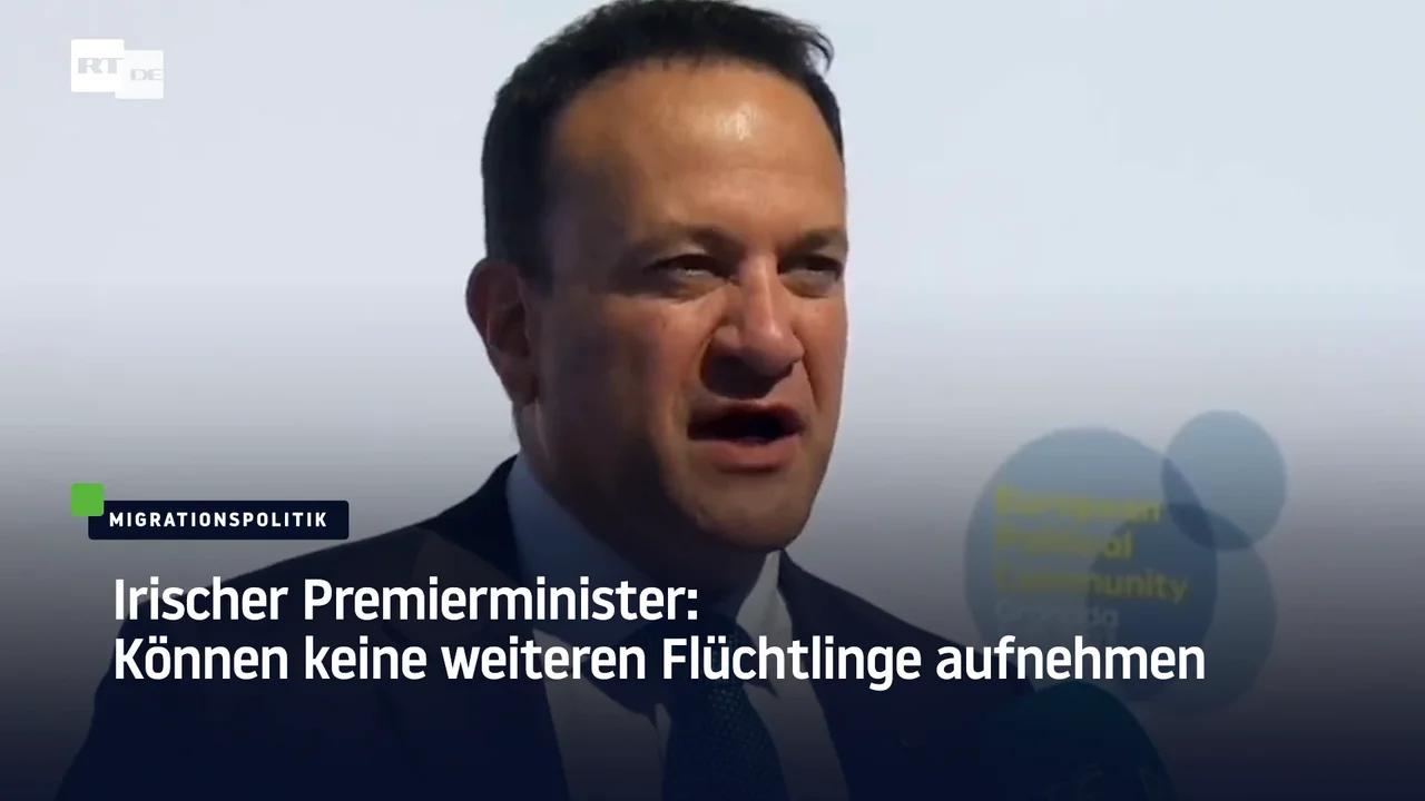 Irischer Premierminister: Können keine weiteren Flüchtlinge aufnehmen