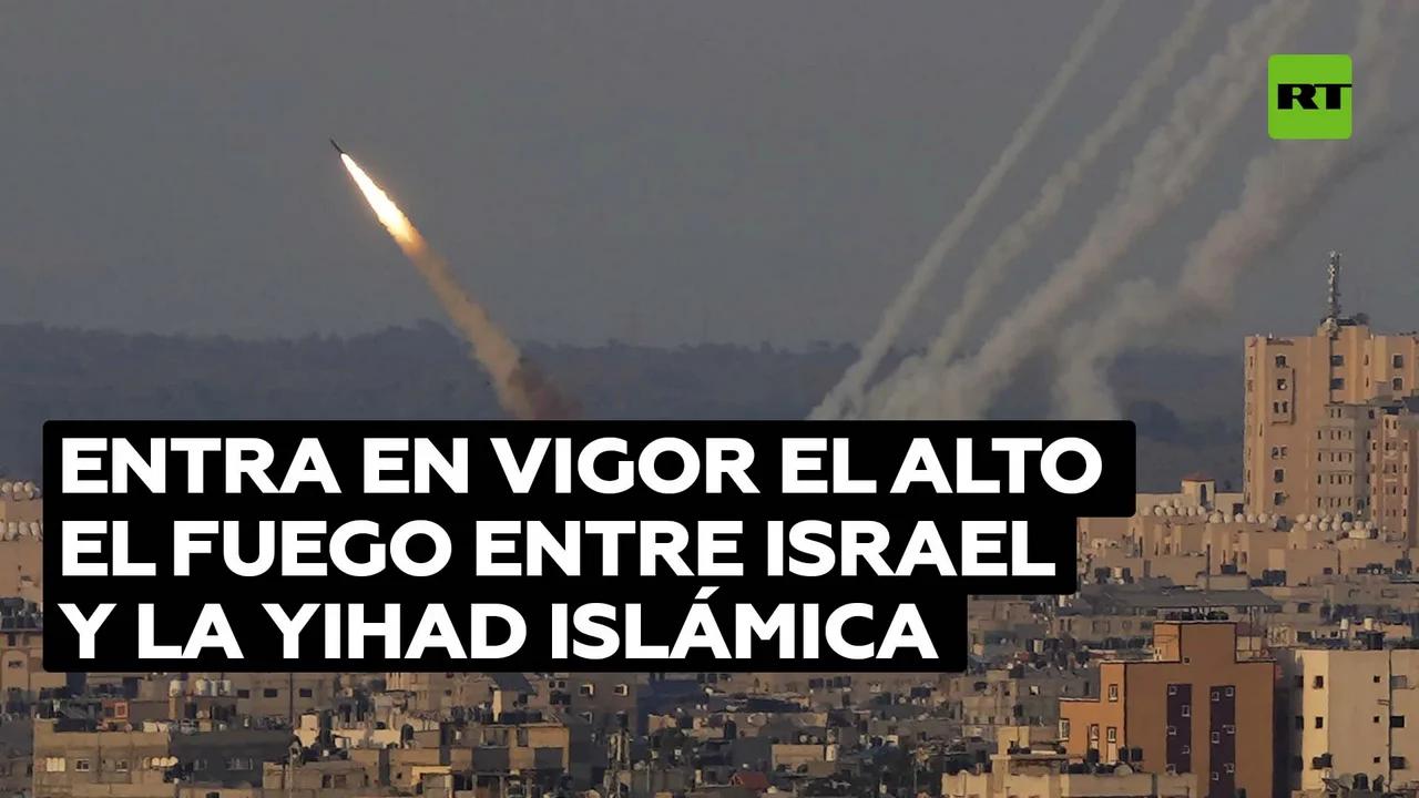 Entra En Vigor El Alto El Fuego Entre Israel Y La Yihad Islámica