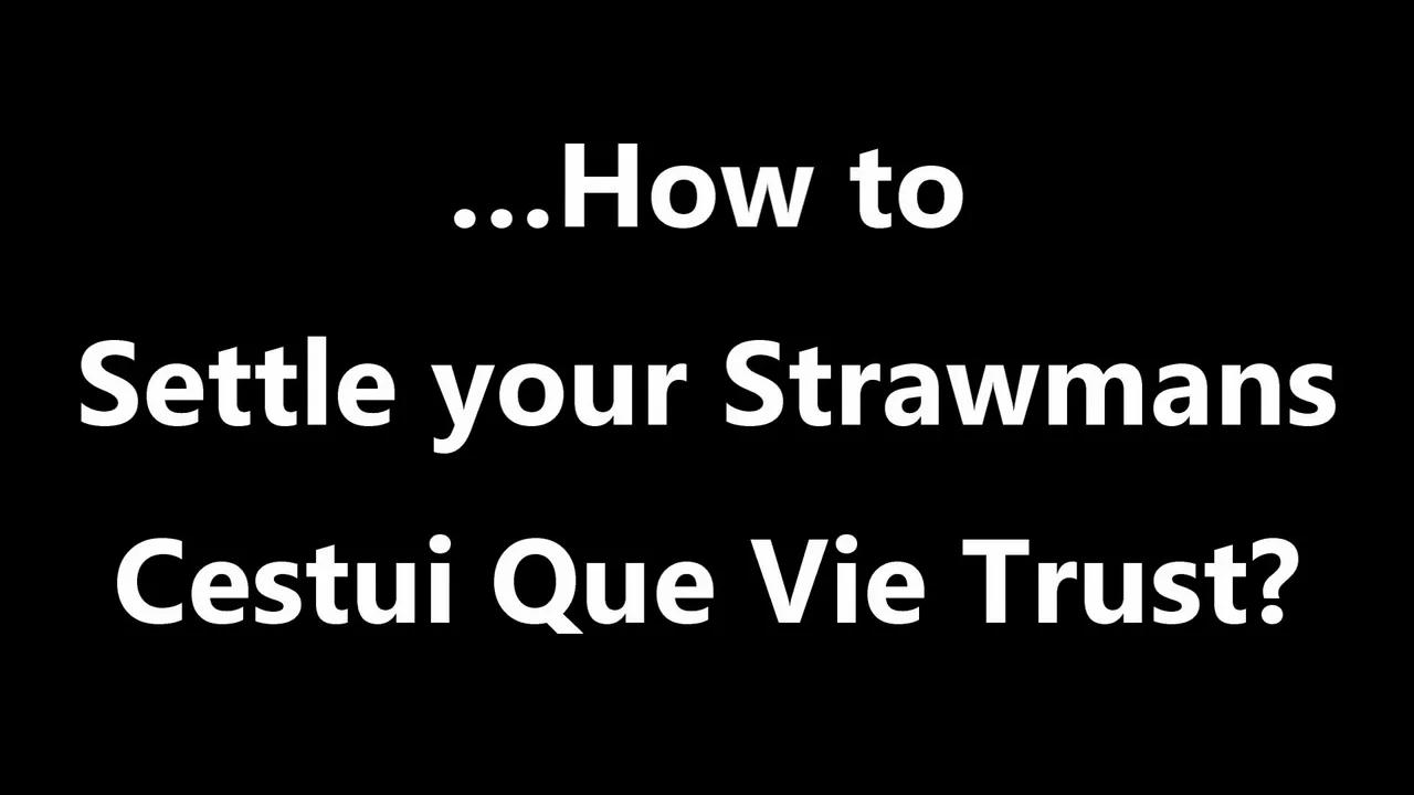 How To Collapse A Cestui Que Vie Trust …How to Settle your Strawmans Cestui Que Vie Trust?