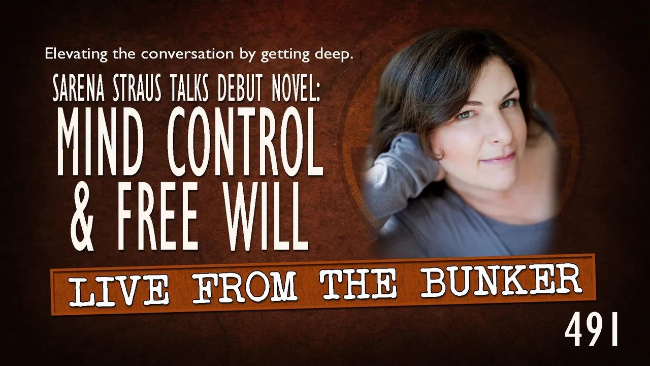 Live From the Bunker 491: Free Will & Mind Control | Sarena Straus Talks Debut Fiction