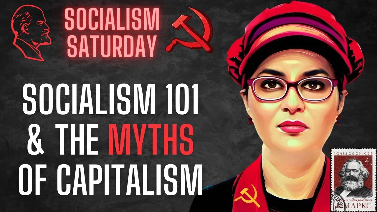 Socialism Saturday: Socialism 101 & The Myths of Capitalism