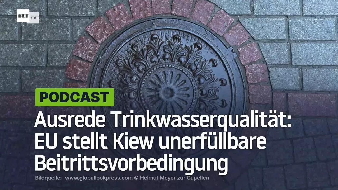 ⁣Ausrede Trinkwasserqualität: EU stellt Kiew unerfüllbare Beitrittsvorbedingung