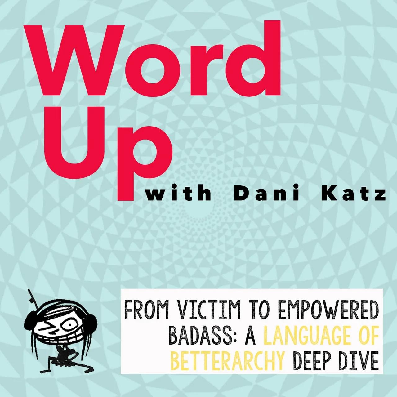 From Victim to Empowered Badass| A Language of Betterarchy Deep Dive. Part 1