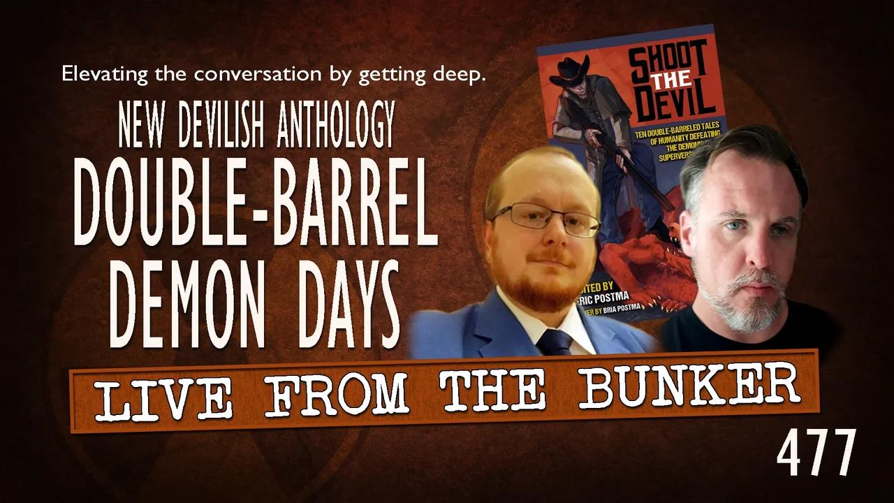 Live From the Bunker 477: Double-Barreled Demon Days