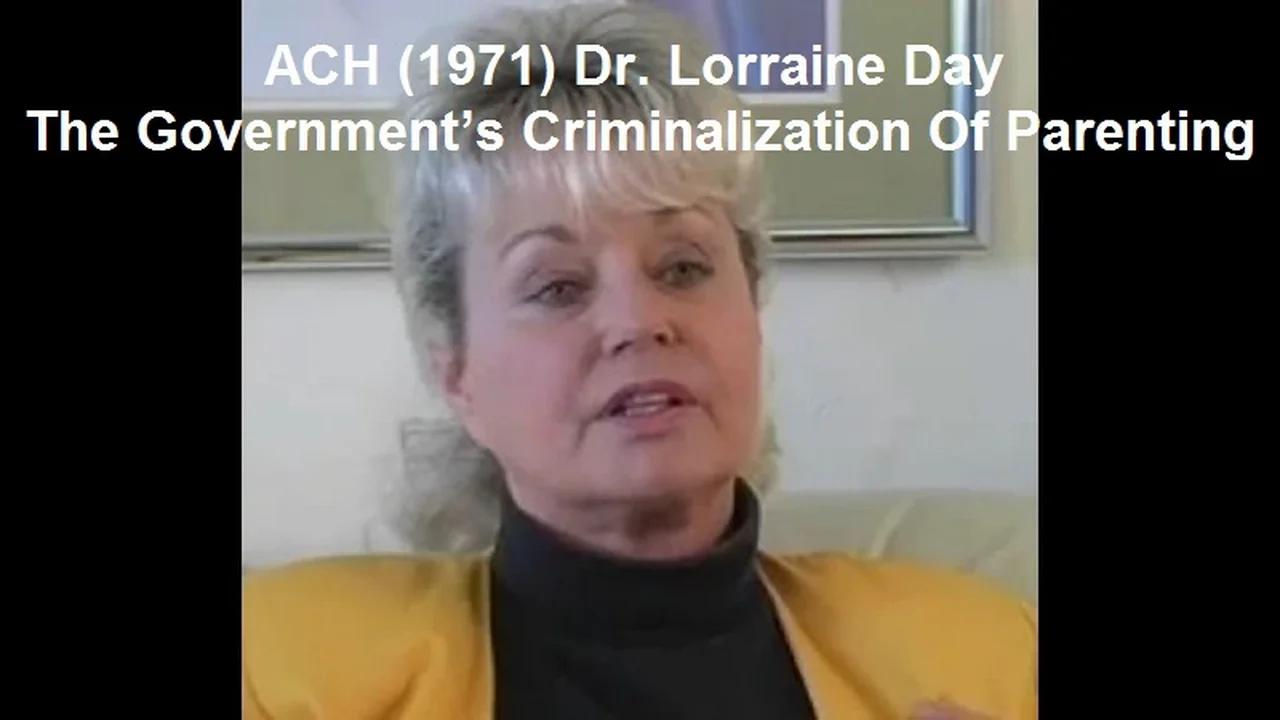 ACH (1971) Dr. Lorraine Day The Government’s Criminalization Of Parenting