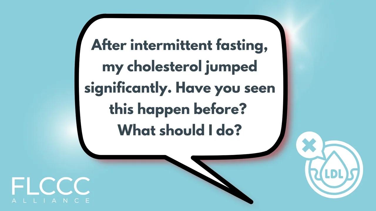 After intermittent fasting, my cholesterol jumped significantly. Have