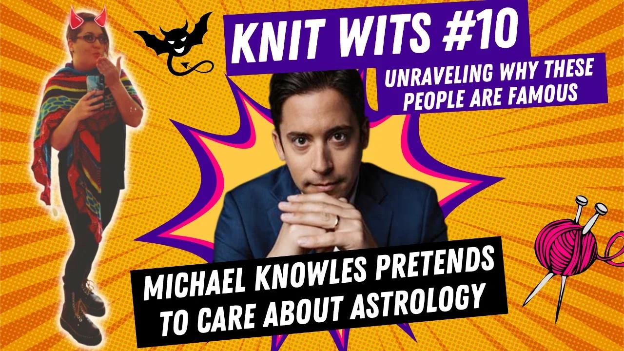 KNIT WITS #10: Michael Knowles pretends to care about the dangers of astrology and new age