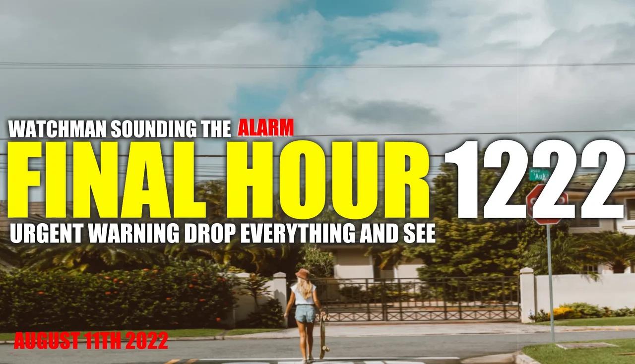 FINAL HOUR 1222 - URGENT WARNING DROP EVERYTHING AND SEE - WATCHMAN ...