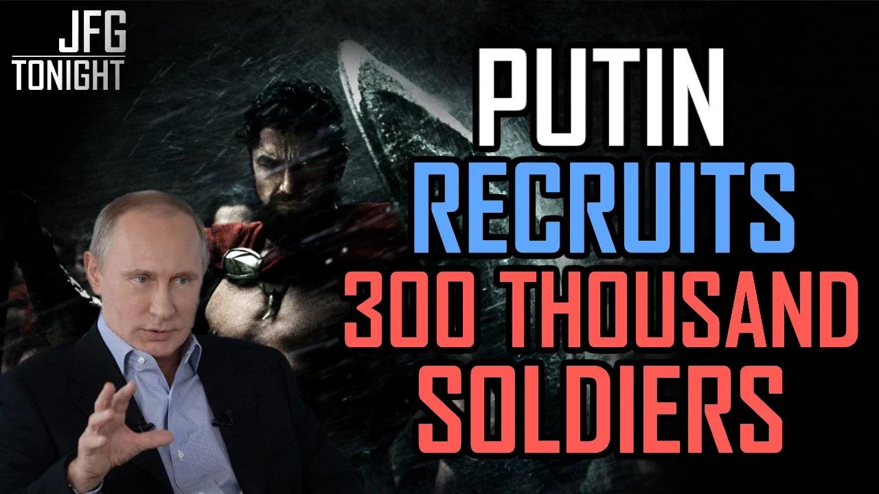 Putin Recruits 300 Thousand Soldiers | JFGT #644