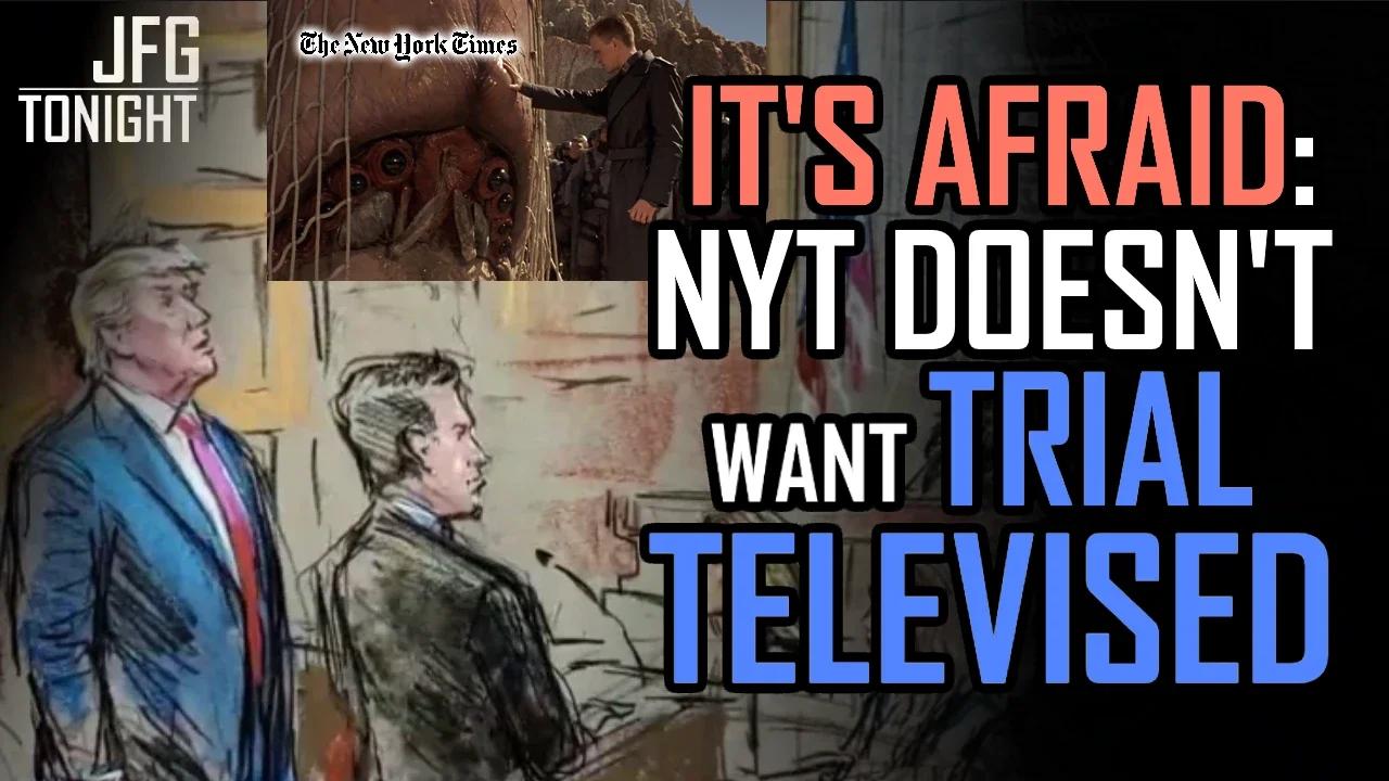 It's Afraid: NYT Doesn't Want Trial Televised | JFGT #915