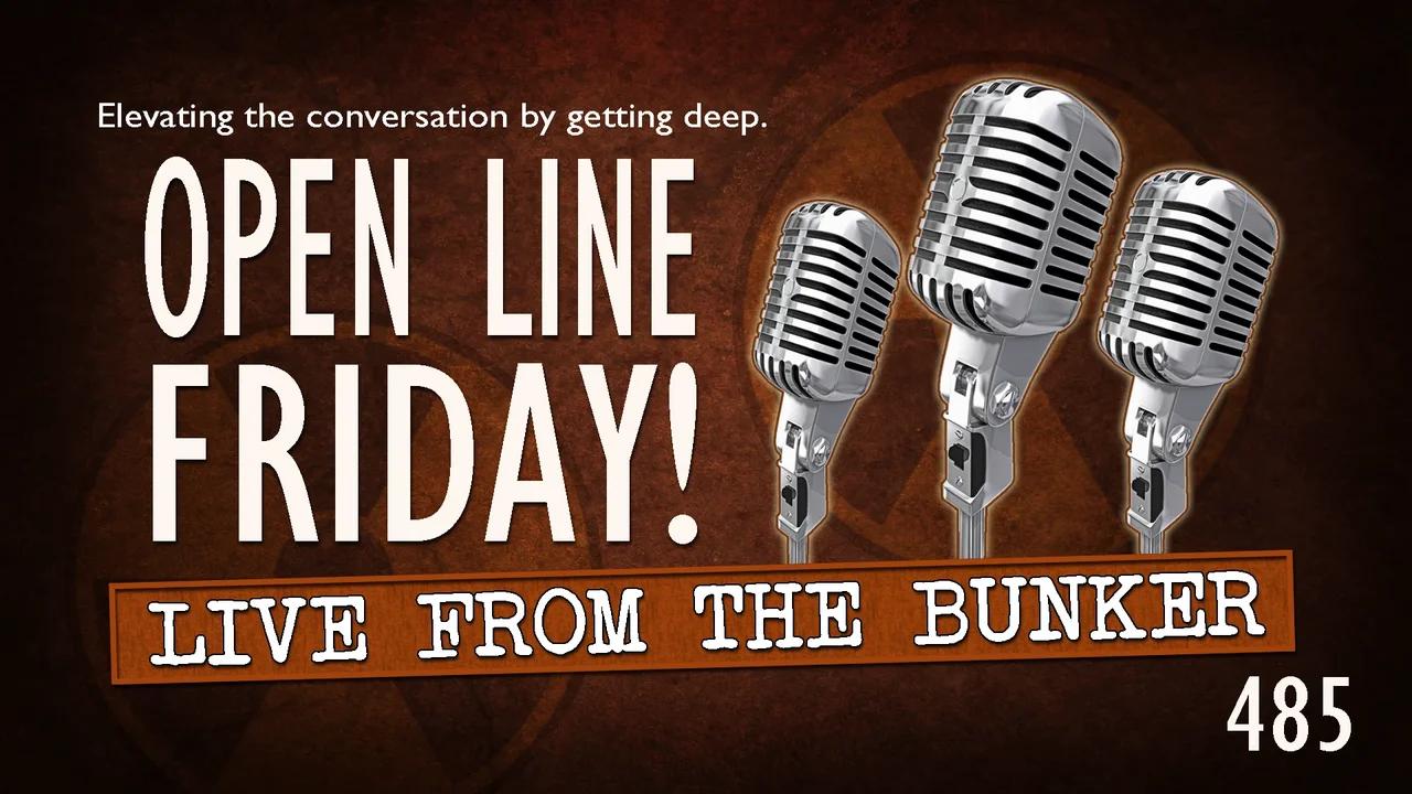 Live From the Bunker 485: Open Line Friday!