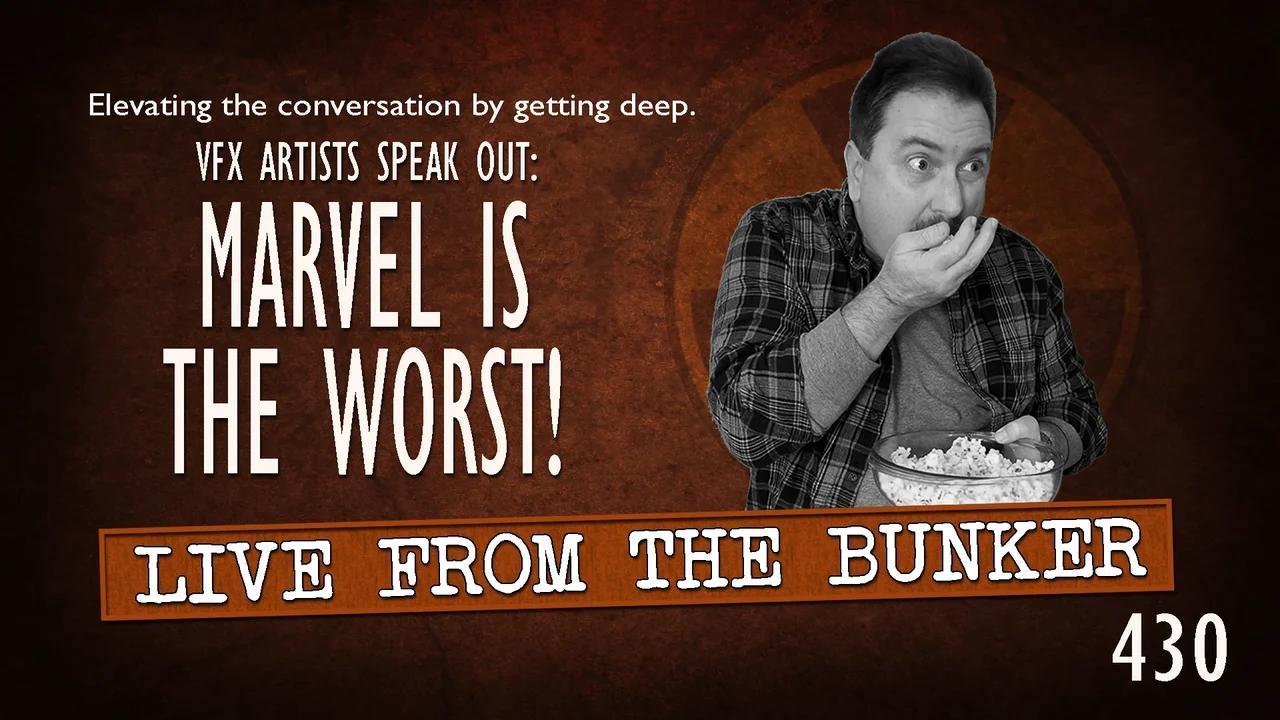 Live From the Bunker 430: Marvel Is The Worst! VFX Artists Speak Out