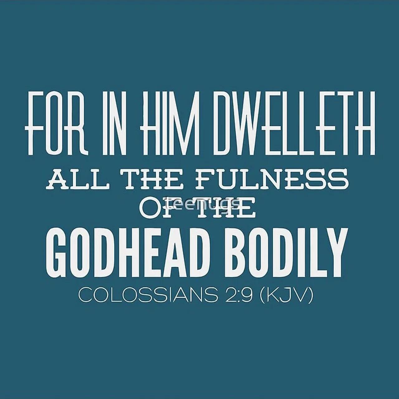 Colossians 2:9 - Godhead Bodily, Jesus Christ