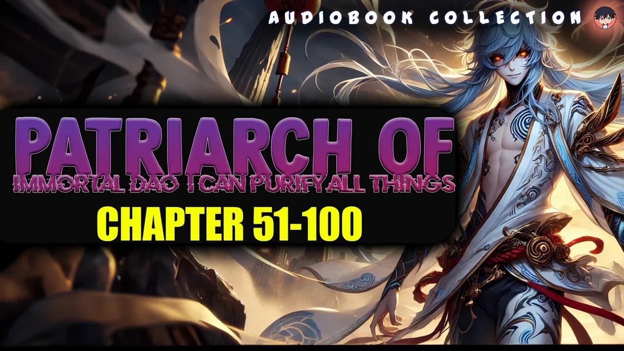Patriarch Of Immortal Dao, I Can Purify All Things Chapter 51-100