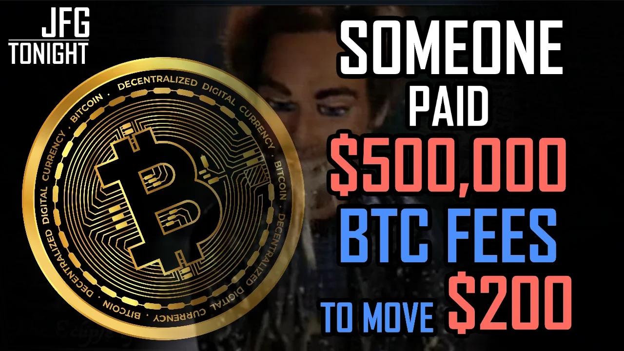 Someone Paid $500,000 BTC Fees To move $200 | JFGT #942