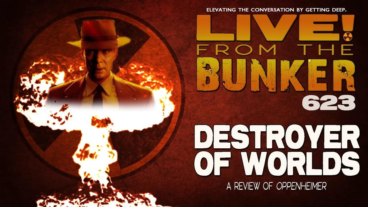 Live From The Bunker 623: Destroyer of Worlds | OPPENHEIMER Review