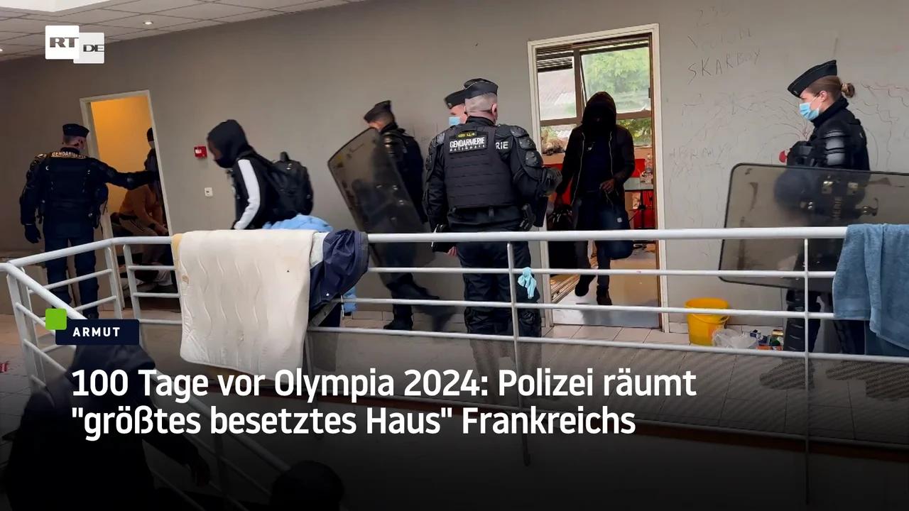 ⁣100 Tage vor Olympia 2024: Polizei räumt "größtes besetztes Haus" Frankreichs