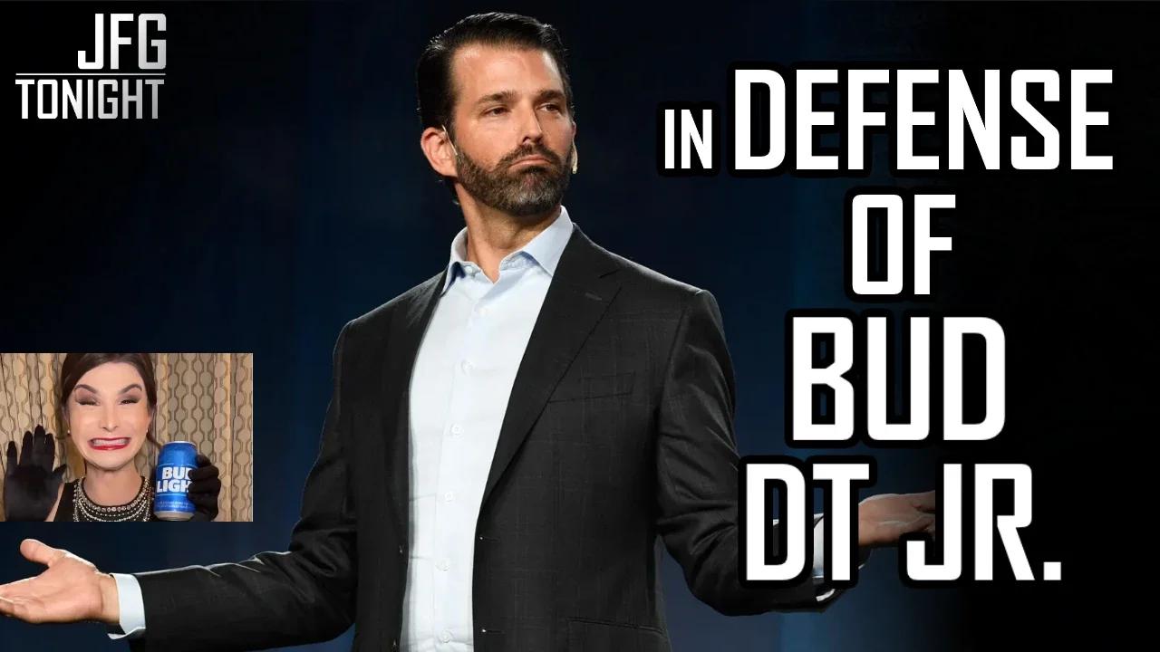 In Defense Of Bud, Donald Trump Jr. | JFGT #822