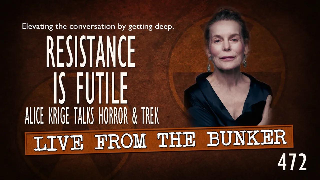 Live From the Bunker 472: Resistance is Futile | Alice Krige Talks Horror and STAR TREK