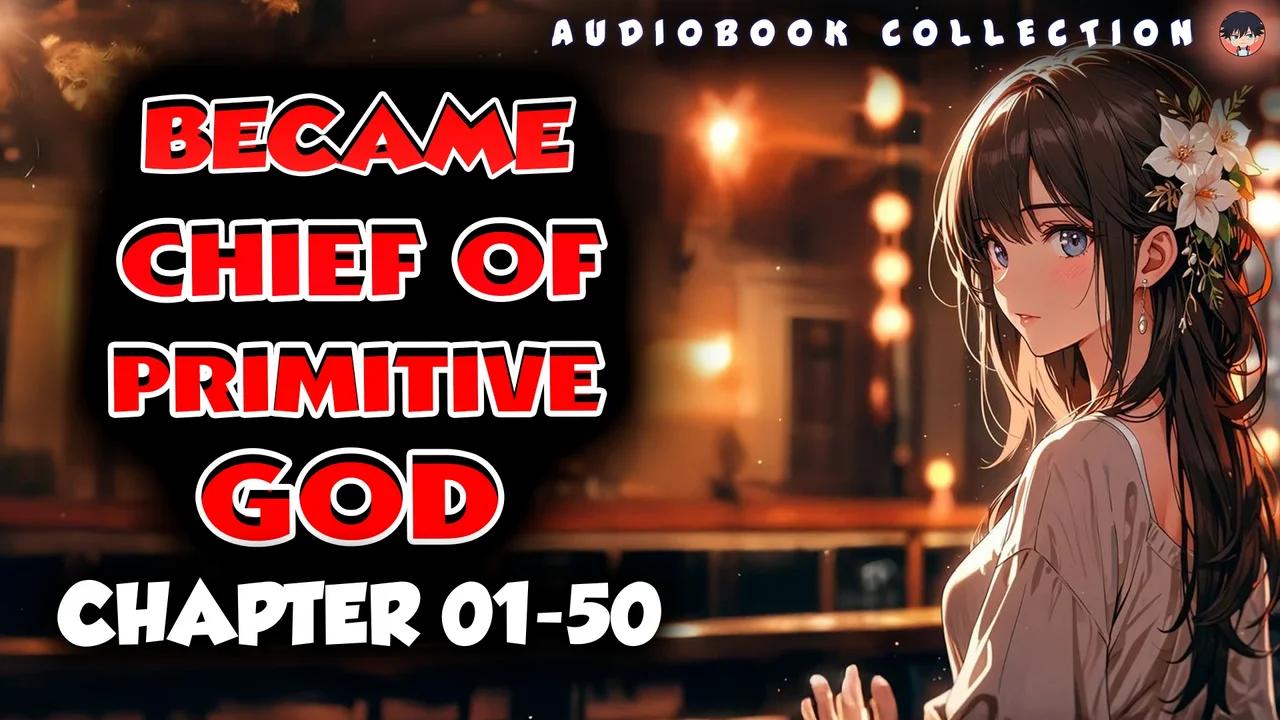 I Became The Chief of A Primitive Village chapter 01-50