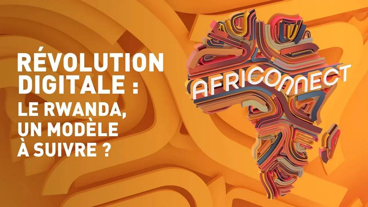 AFRICONNECT - RÉVOLUTION DIGITALE : LE RWANDA, UN MODÈLE À SUIVRE